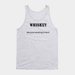 Whiskey: Because adulting is hard Tank Top